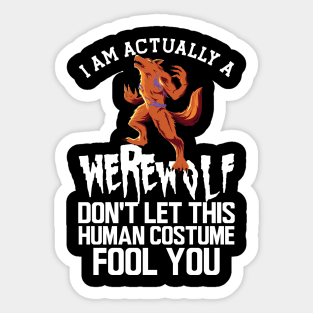 Werewolf - I'm actually a werewolf don't let this human custom fool you w Sticker